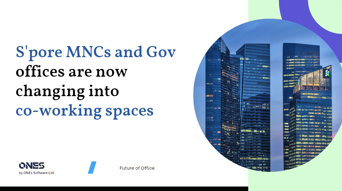 S’pore MNCs and Gov offices are now changing into co-working spaces. Here are the reasons.