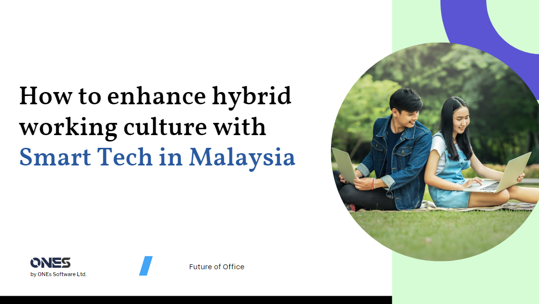 How to enhance hybrid working culture with Smart Tech in Malaysia
