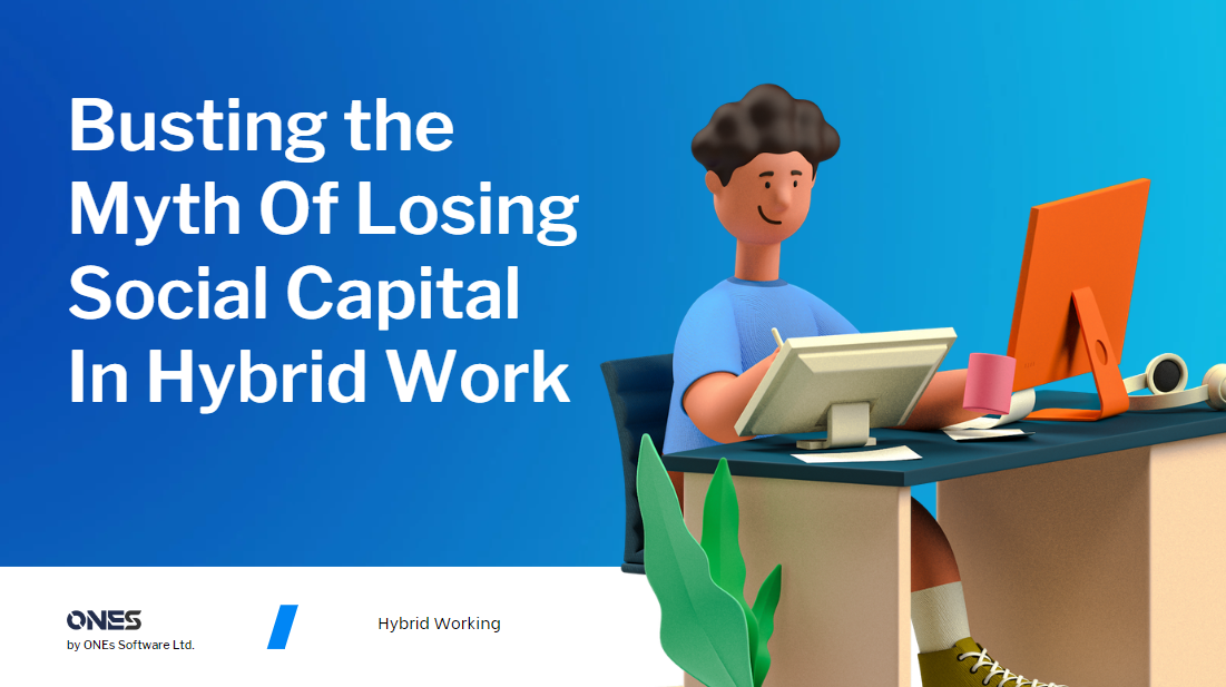 Busting the Myth Of Losing Social Capital In Hybrid Work