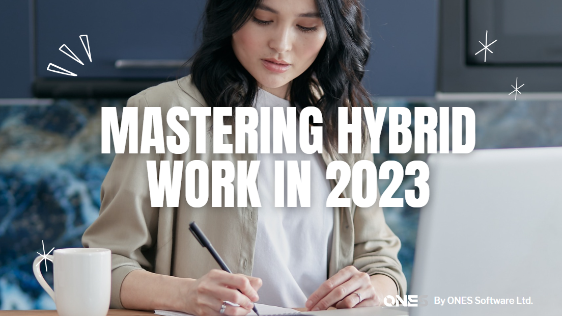 Mastering Hybrid Work in 2023: Tips and Tools for Success with ONES